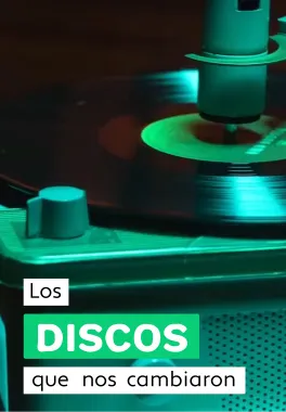 LOS DISCOS QUE NOS CAMBIARON
